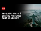 Brasil é destino preferido para 55 milhões, diz pesquisa | LIVE CNN