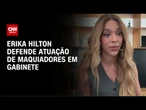 Não tem nada a ser escondido, diz Erika Hilton sobre maquiadores no gabinete | BASTIDORES CNN