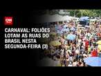 Carnaval: foliões lotam as ruas do Brasil nesta segunda-feira (3) | CNN NOVO DIA