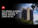 Banco Central mantém juros em 15% e não indica início para corte da Selic | LIVE CNN