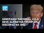 Lula deve alfinetar Trump com discurso sobre soberania nacional na Assembleia Geral da ONU | OP News