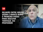 Reunião entre Mauro Vieira e Rubio é o primeiro passo para discutir tarifas, diz professor | CNN 360