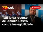 TSE julga recurso do ex-governador Cláudio Castro após decisão que o tornou inelegível; assista