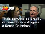 Senadora de Alagoas chama Renan Calheiros de "corrupto" e parlamentares batem boca no Senado