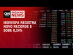 Ibovespa atinge novo recorde e sobe 0,24% nesta sexta (4) | CNN 360º