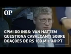 CPMI do INSS: Van Hattem questiona Cavalcanti sobre doações de R$ 100 mil ao PT: “Fingindo demência”