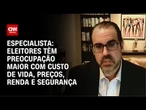 Eleitores têm preocupação maior com custo de vida, preços, renda e segurança, diz especialista | WW