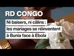 Ni baisers, ni câlins : en RD Congo les mariages se réinventent face à Ebola • FRANCE 24