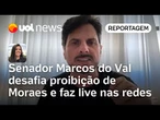 Senador Marcos do Val divulga vídeo nas redes sociais, desrespeitando proibição de Moraes