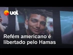 Hamas liberta refém americano, e jovem chega a Israel após 583 dias
