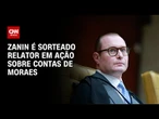Zanin é sorteado relator de pedido contra bloqueio de contas de Moraes | AGORA CNN
