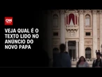 Habemus Papam: Veja o que será dito no anúncio oficial do Vaticano | BASTIDORES CNN