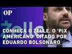 Conheça o Zelle, o 'Pix americano' citado por Eduardo Bolsonaro para acordos com EUA