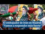 El embajador de Irán en Madrid: 