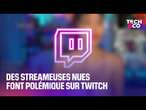 Des streameuses nues font polémique sur Twitch