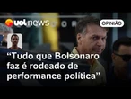 Bolsonaro faz muita performance, até questões de saúde se misturam com táticas políticas | Ronilso