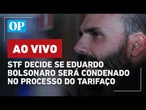 AO VIVO: Acompanhe julgamento de Eduardo Bolsonaro no STF por coação à Justiça