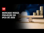 Mercado reduz outra vez a projeção do IPCA de 2025 | CNN NOVO DIA