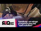 Handicap : un refuge d'urgence pour les "sans solution" • FRANCE 24