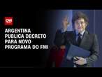 Governo argentino publica decreto para novo programa do FMI | BASTIDORES CNN