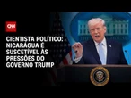 Nicarágua é suscetível às pressões políticas e econômicas do governo Trump, diz especialista | WW