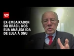 Ex-embaixador nos EUA à CNN: Tarifaço obriga Brasil a repensar estratégias | CNN 360°