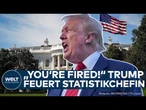 USA: Donald Trump schmeißt seine Statistikchefin raus – Die Wall Street bebt!