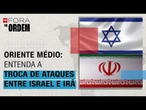 Oriente Médio em alerta: entenda a troca de ataques entre Israel e Irã | Fora da Ordem