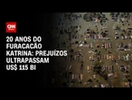 Furacão Katrina: Prejuízos ultrapassaram US$ 115 bilhões | CNN PRIME TIME