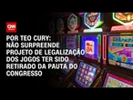 Análise: Não surpreende projeto de legalização dos jogos ter sido retirado da pauta | CNN 360°