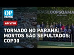 AO VIVO: Tornado no Paraná: mortos são sepultados e Rio Bonito começa a ser reconstruída; COP30