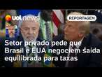 Taxas de Trump: Setor privado pede que Brasil e EUA negociem saída 'equilibrada' | Jamil Chade