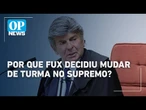 Entenda o que está por trás da decisão de Fux de ir para a Segunda Turma do STF | O POVO News