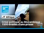 Crise politique au Mozambique : 1 500 évadés et 125 morts en 3 jours • FRANCE 24