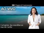 AO VIVO: Cartagena: Das muralhas ao mar do Caribe | CNN Viagem & Gastronomia