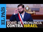 GABRIEL BORIC declara condena las acciones de ISRAEL en GAZA | EL PAÍS
