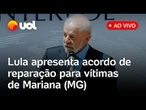 Lula apresenta avanços no novo acordo de reparação aos atingidos pelo rompimento da barragem em MG