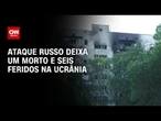 Ataque da Rússia deixa um morto e seis feridos em Odessa, na Ucrânia | CNN ARENA