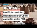 Soudan : le difficile quotidien des habitants d'El-Obeid, encerclée par les FSR • FRANCE 24
