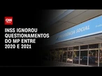 INSS ignorou questionamentos do Ministério Público entre 2020 e 2021 | CNN NOVO DIA