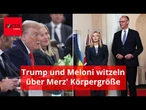 Trump und Meloni witzeln über Merz' Körpergröße: "Ich bevorzuge Wolodymyr"