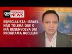 Israel não tolera que o Irã desenvolva um programa nuclear, diz especialista | CNN NEWSROOM