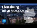 Flensburg: Die dänische Schule | tagesthemen mittendrin