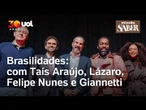 O que é ser brasileiro? O que queremos ser? Com Taís Araújo, Lázaro Ramos, Felipe Nunes e Giannetti