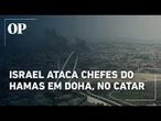 Israel bombardeia Doha, no Catar, e alega que tinha como alvos chefes do Hamas que estavam no local