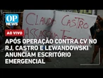 AO VIVO: Após megaoperação contra CV no Rio, Castro e Lewandowski anunciam escritório emergencial