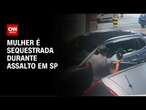 Mulher é sequestrada durante assalto em São Paulo | CNN NOVO DIA