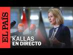 DIRECTO | Rueda de prensa de Kaja Kallas, vicepresidenta de la Comisión Europea | EL PAÍS