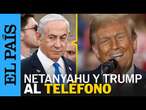 GUERRA GAZA | Netanyahu asegura haber hablado con Trump en tres ocasiones en los últimos días