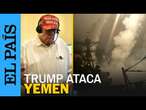 YEMEN TRUMP | El ataque de EE UU contra los hutíes deja más de 31 muertos y al menos 100 heridos